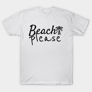 Beach please T-Shirt